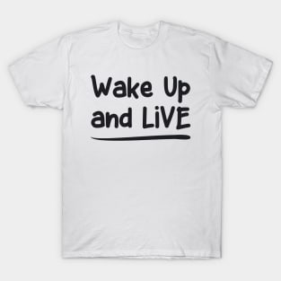 Wake Up and Live T-Shirt